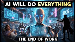 THE AI WILL DO EVERYTHING (THE END OF WORK)