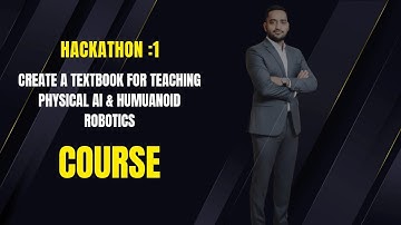 Hackathon: Creating a Textbook for Physical AI & Humanoid Robotics | GIAIC Q4 Journey