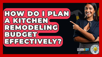 How Do I Plan a Kitchen Remodeling Budget Effectively? - LearnToDIY360.com