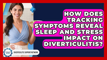How Does Tracking Symptoms Reveal Sleep And Stress Impact On Diverticulitis?
