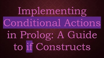 Implementing Conditional Actions in Prolog: A Guide to if Constructs