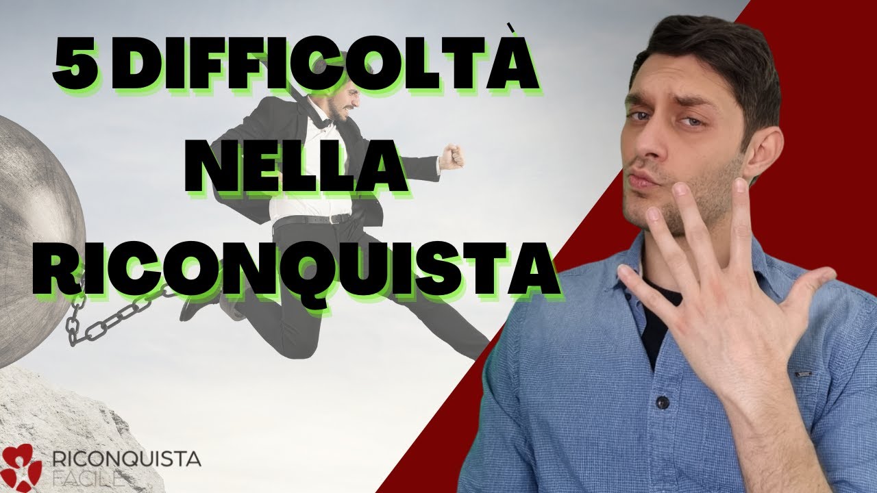 I 5 ELEMENTI che rendono DIFFICILE la RICONQUISTA della EX