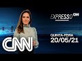 AO VIVO: EXPRESSO CNN - 20/05/2021
