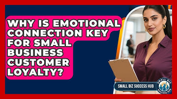Why Is Emotional Connection Key For Small Business Customer Loyalty? - Small Biz Success Hub