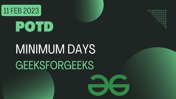 Minimum Days GeeksForGeeks POTD 11 Feb | C++ Solution| #gfg #potd #geeksforgeeks