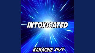 Intoxicated (Karaoke Version) (Originally Performed by Martin Solveig & GTA) - Karaoke 24/7