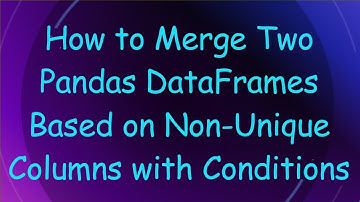 How to Merge Two Pandas DataFrames Based on Non-Unique Columns with Conditions