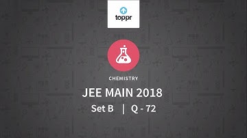 JEE Main 2018 PBT Chemistry Set-B Q72 Video Solution