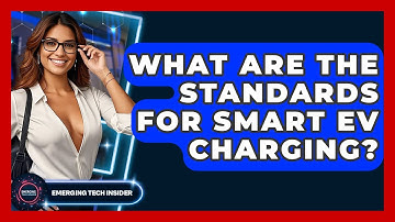 What Are The Standards For Smart EV Charging? - Emerging Tech Insider