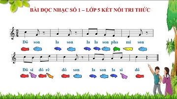 BÀI ĐỌC NHẠC SỐ 1 - LỚP 5 - KẾT NỐI TRI THỨC