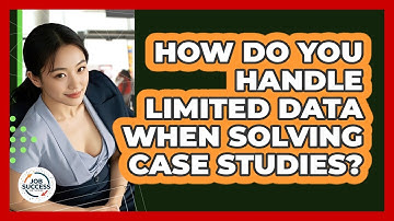 How Do You Handle Limited Data When Solving Case Studies? - Job Success Network