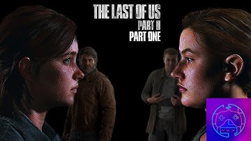 WHAT COULD POSSIBLY GO WRONG!? - The Last of Us Part II - Part One