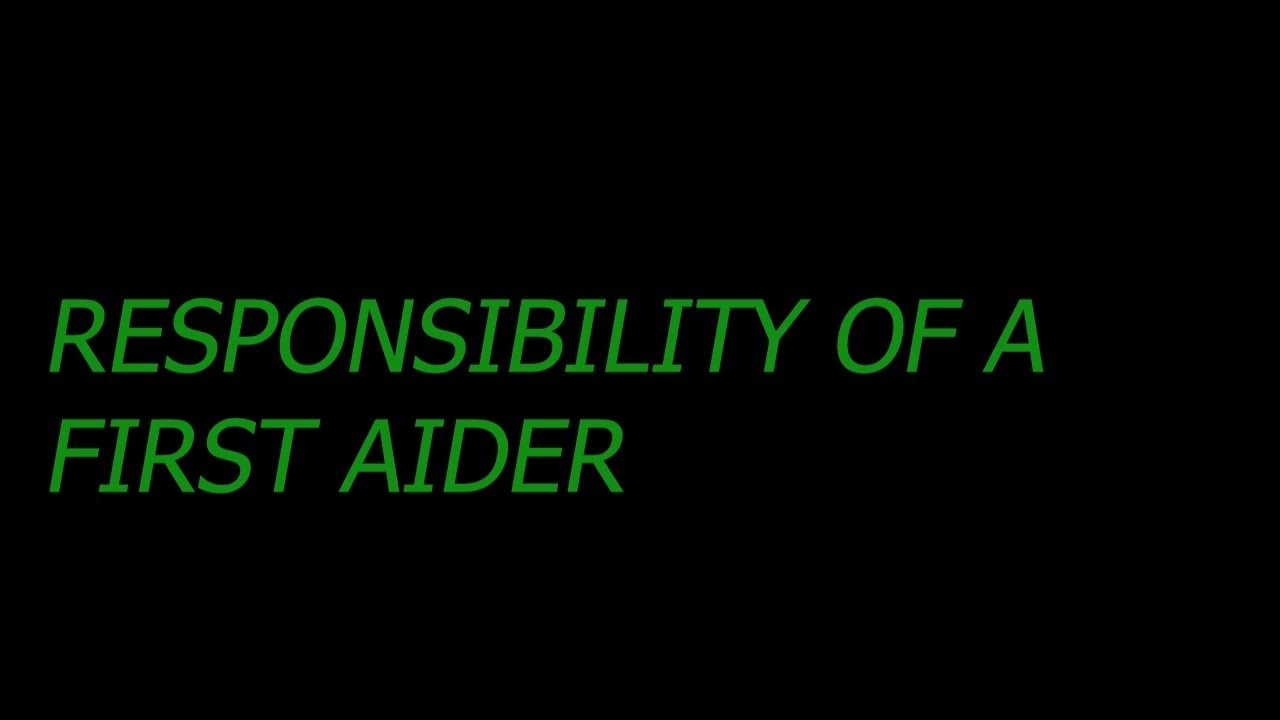 ROLES AND RESPONSIBILITY OF A FIRST AIDER WHAT ARE 20 RESPONSIBILITY