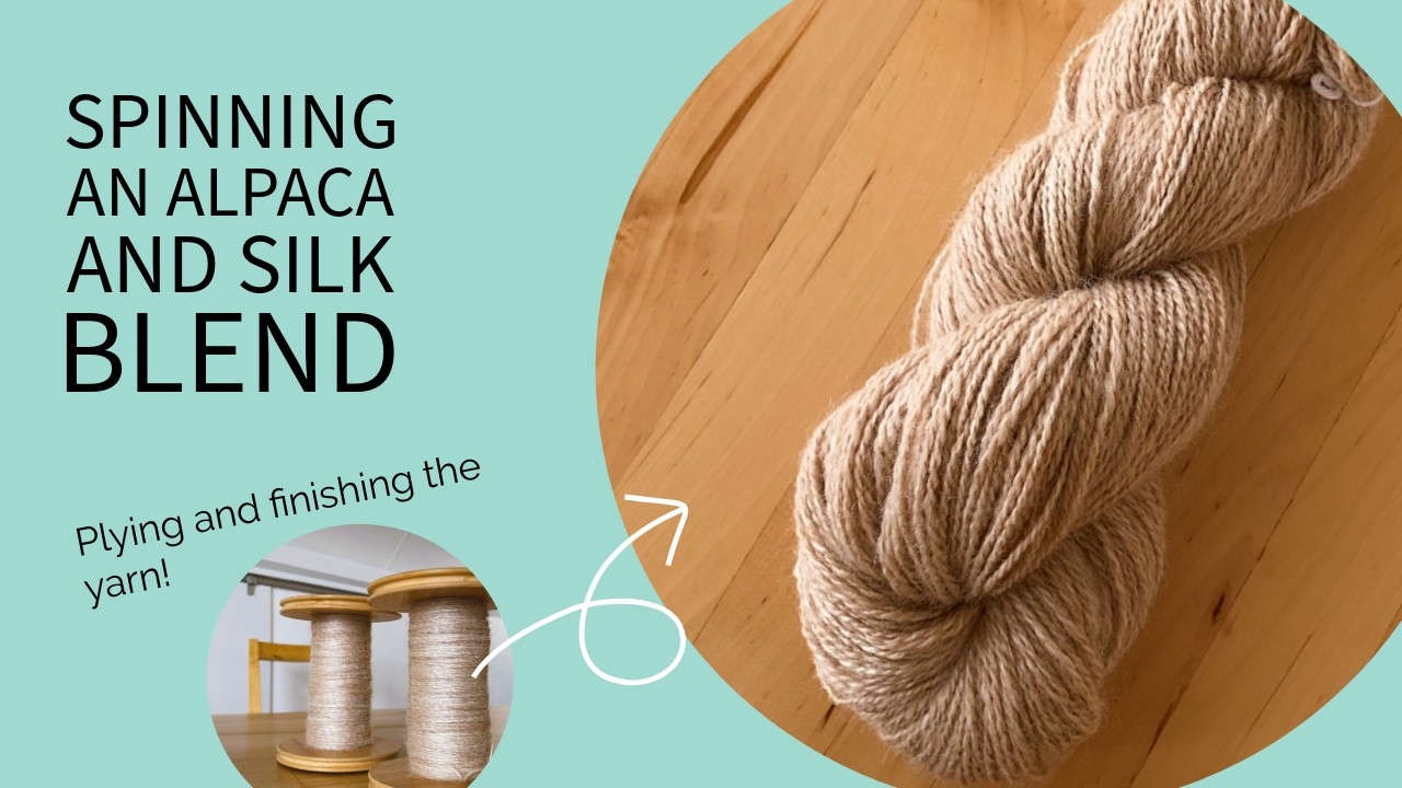 Plying and Finishing the Most Luxurious Fiber | Alpaca Silk Part III