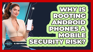 Why Is Rooting Android Phones A Mobile Security Risk? - All About Operating Systems