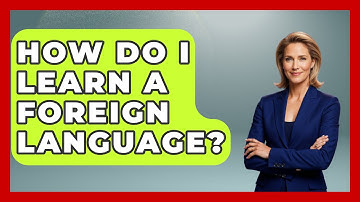 How Do I Learn A Foreign Language? - The Language Library