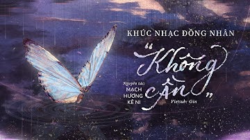 [Vietsub] Đồng nhân khúc 《Không cần》 | Nguyên tác "Lời muốn nói trói chẳng đặng" - Mạch Hương Kê Ni
