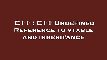 C++ : C++ Undefined Reference to vtable and inheritance