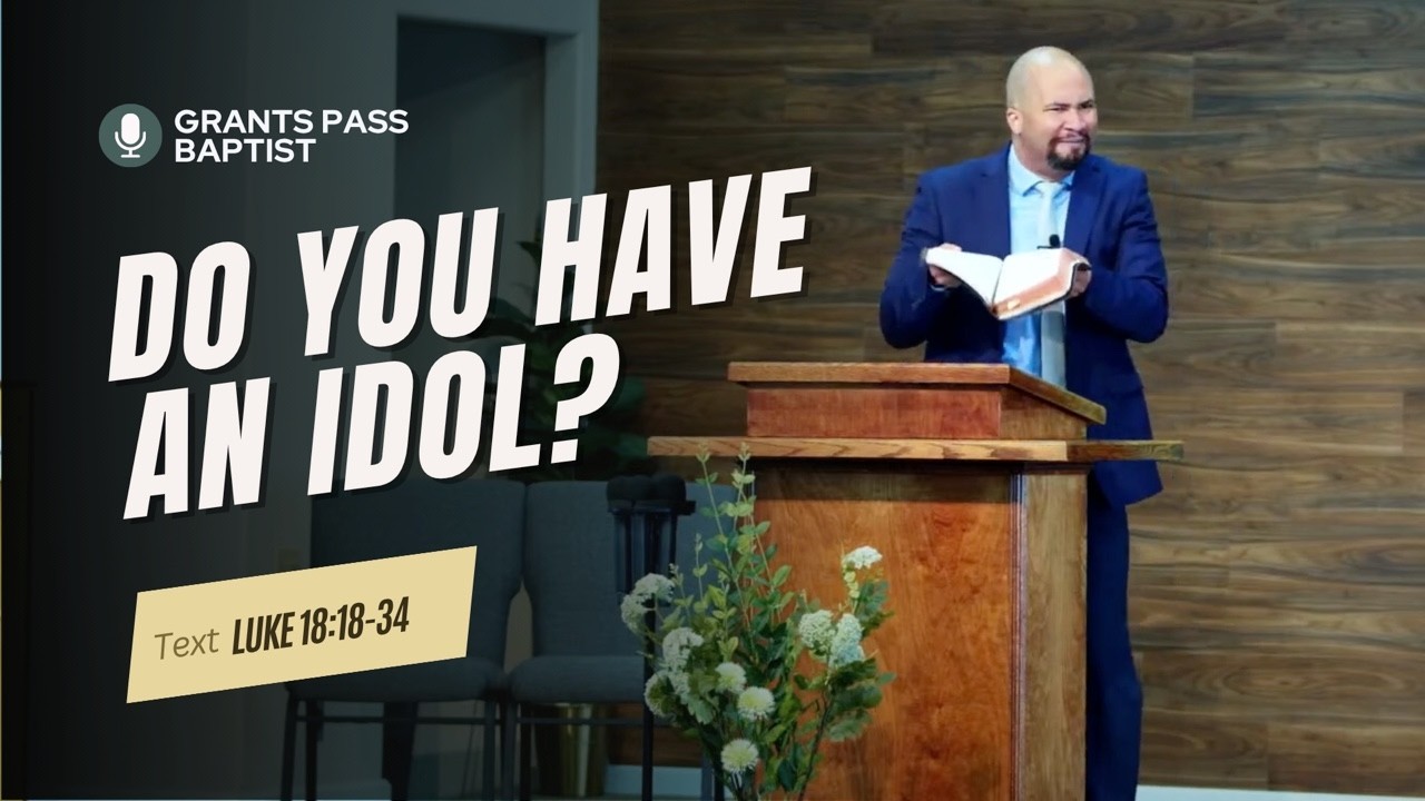What is Holding you Back? — Luke 18:18-34 — sermon video from Grants Pass Baptist Church