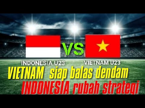 INDONESIA U23 VS VIETNAM U23,VIETNAM SIAPKAN BALAS DENDAM KEDUA SETELAH THAILAND