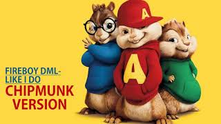 Fireboy DML- Like I Do (Chipmunk Version)