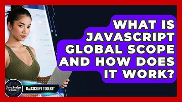 What Is JavaScript Global Scope And How Does It Work? - JavaScript Toolkit