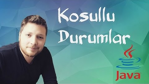 Java Programlama Dersleri 7  - Koşullu Durumlar  ve Daha Fazlası