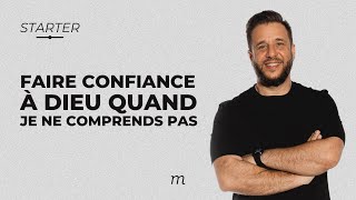 STARTER - Faire confiance à Dieu quand je ne comprends pas