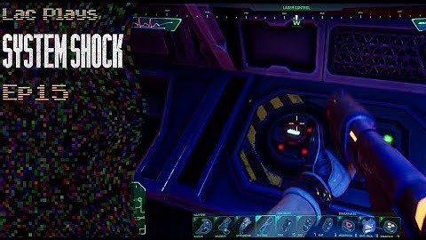Lac Plays System Shock (2023) Ep 15 Fire The Laser