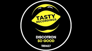 Discotron - So Good (Radio Mix) Tasty Recordings