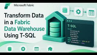 Transform Data in a Microsoft Fabric Data Warehouse Using T SQL
