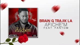 𝐁𝐫𝐚𝐢𝐧 𝐆 𝐓𝐫𝐚𝐣𝐢𝐤 𝐋𝐚 - Afiche'm Feat Fantom