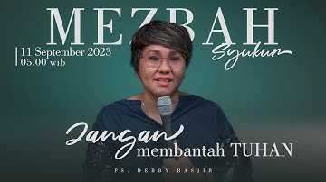MEZBAH SYUKUR SENIN 11 SEPTEMBER 23 - Pk.05.00 WIB-"JANGAN MEMBANTAH TUHAN" #mezbahsyukurdb