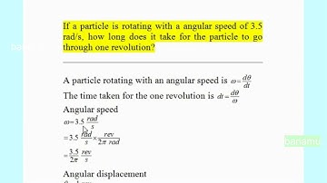 If a particle is rotating with a angular speed of 3.5 rad/s, how long does it take
