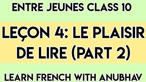 Entre Jeunes Class 10 | Lesson 4: Le Plaisir de Lire | Part 2 | Learn French with Anubhav | #215