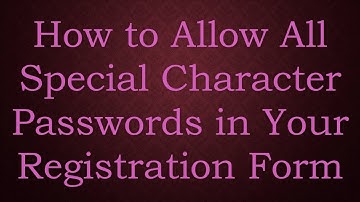 How to Allow All Special Character Passwords in Your Registration Form