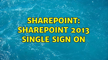 Sharepoint: SharePoint 2013 Single Sign On