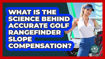 What Is The Science Behind Accurate Golf Rangefinder Slope Compensation? - Your Golf Gear Insider