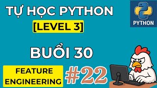 Tự học Python: Feature Engineering  | Phần 22 | Thực hành  #3