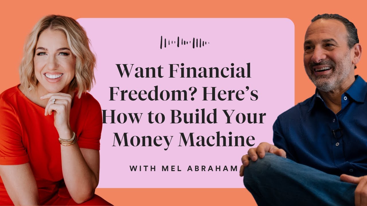 Mel Abraham: Want Financial Freedom? Here’s How to Build Your Money Machine