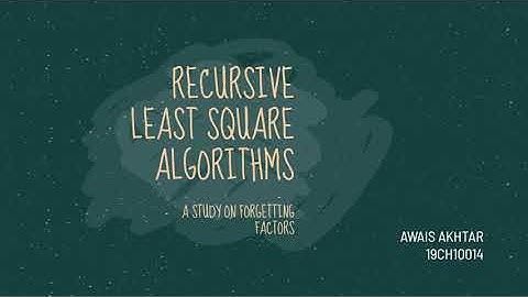 BTP - II - Recursive Least Squares - A Study on Forgetting Factors - Awais Akhtar (19CH10014)