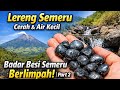 Lereng Semeru Cerah & Air Kecil — Badar Besi Semeru Berlimpah! | Part 2