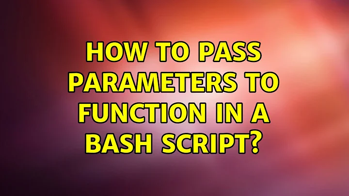 Unix & Linux: How to pass parameters to function in a bash script? (2 Solutions!!)