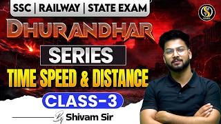 Time Speed &amp; Distance Class- 3 🔥 | SSC GD, CGL, Railway Maths | Dhurandhar Series by Shivam Sir