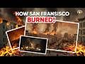 How San Francisco BURNED to the ground in the 1900s