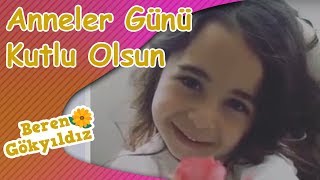 Beren Gökyıldız - Tüm Annelerin, Anneler Günü Kutlu Olsun