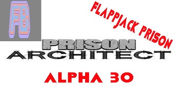 Flappjack Prison Part 1 - Prison Architect (Alpha 30)