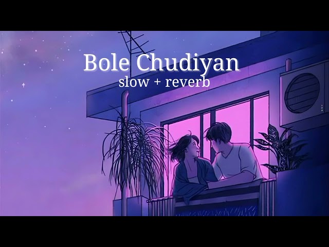 Bole Chudiyan x Saajanji Ghar Aaye #lofi Slow + reverb song class=