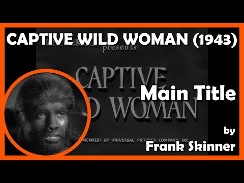 CAPTIVE WILD WOMAN (Main Title) (1943 - Universal)