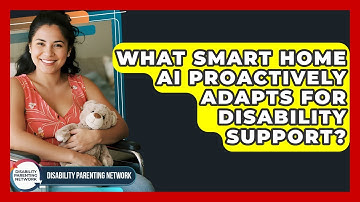 What Smart Home AI Proactively Adapts For Disability Support? - Disability Parenting Network
